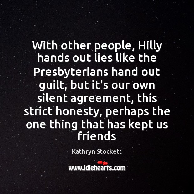 With other people, Hilly hands out lies like the Presbyterians hand out Kathryn Stockett Picture Quote