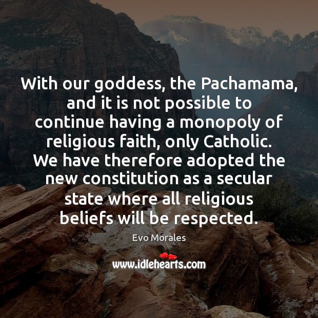 With our Goddess, the Pachamama, and it is not possible to continue Evo Morales Picture Quote