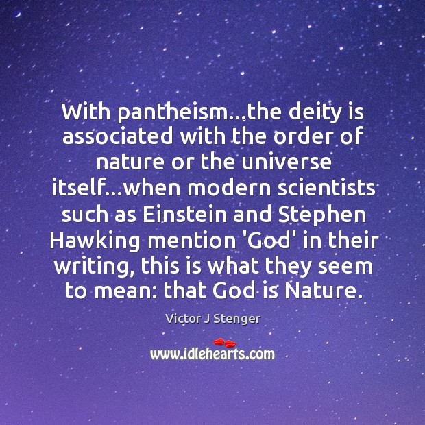 With pantheism…the deity is associated with the order of nature or Victor J Stenger Picture Quote