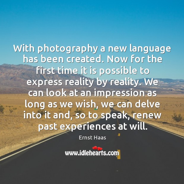 With photography a new language has been created. Now for the first time it is Image