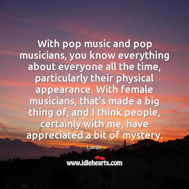 With pop music and pop musicians, you know everything about everyone all Appearance Quotes Image