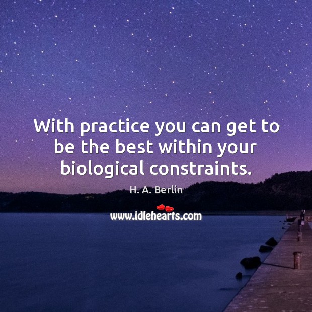 With practice you can get to be the best within your biological constraints. Image