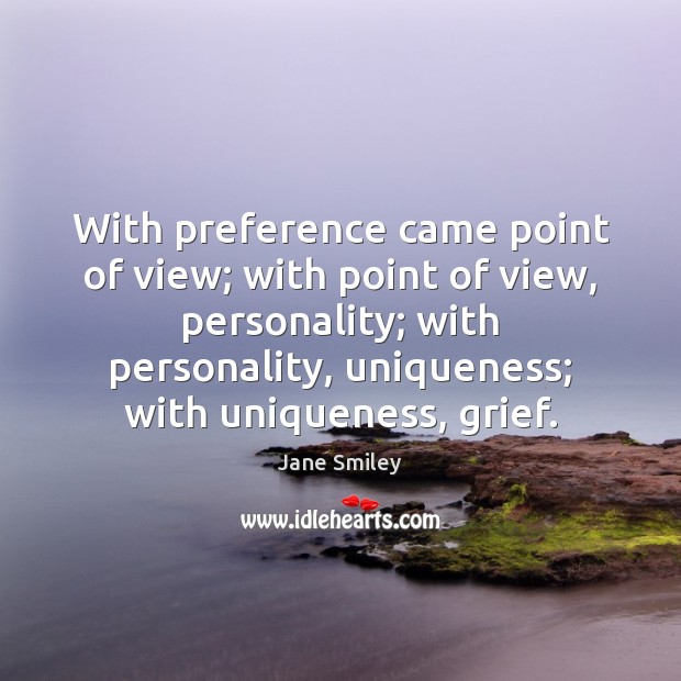 With preference came point of view; with point of view, personality; with Jane Smiley Picture Quote