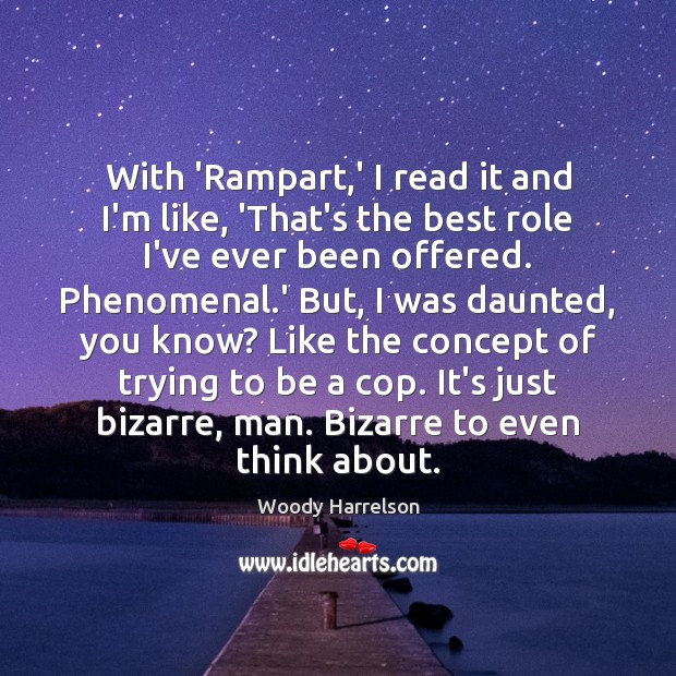 With ‘Rampart,’ I read it and I’m like, ‘That’s the best Woody Harrelson Picture Quote