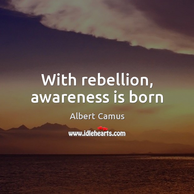 With rebellion, awareness is born Image