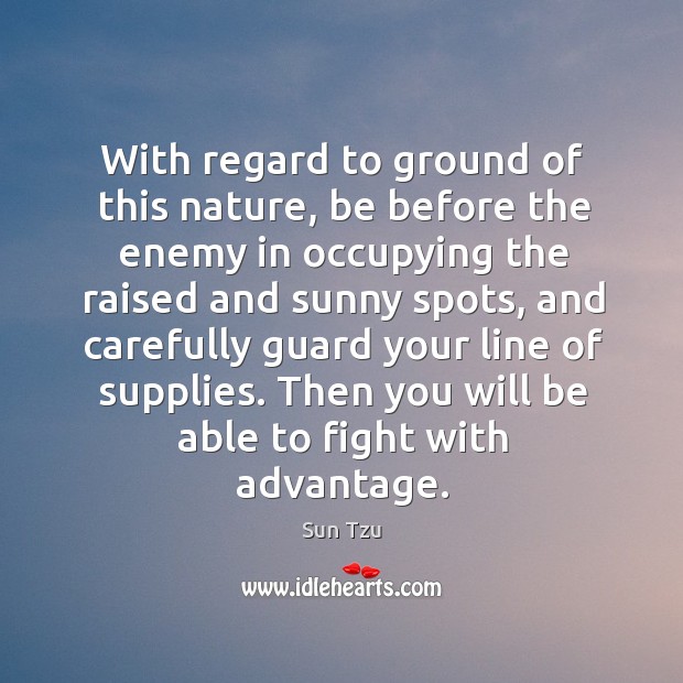 With regard to ground of this nature, be before the enemy in Sun Tzu Picture Quote