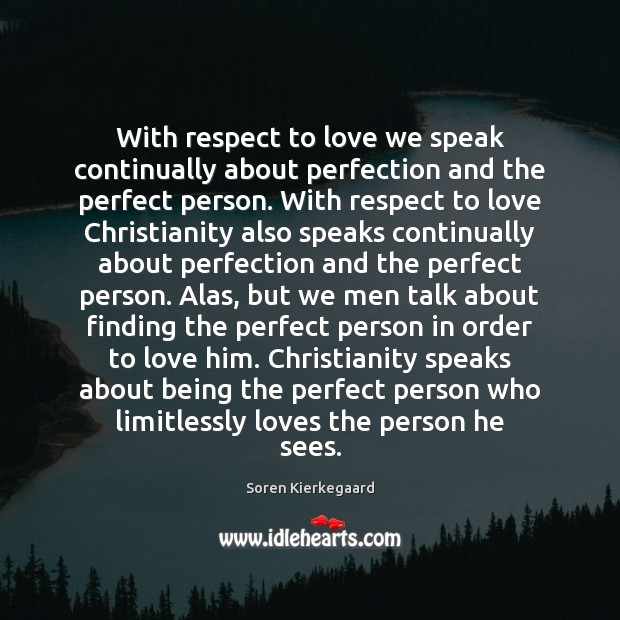 With respect to love we speak continually about perfection and the perfect Soren Kierkegaard Picture Quote