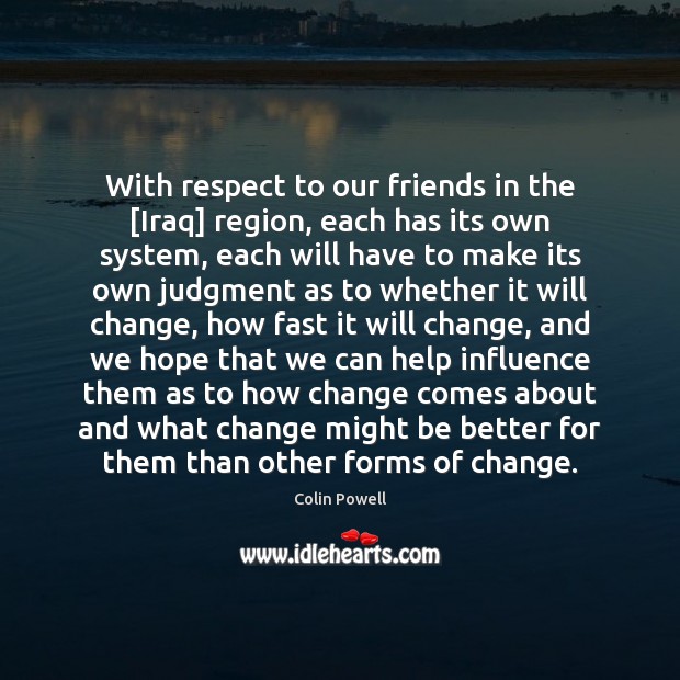 With respect to our friends in the [Iraq] region, each has its Image