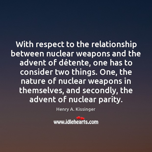 With respect to the relationship between nuclear weapons and the advent of Henry A. Kissinger Picture Quote