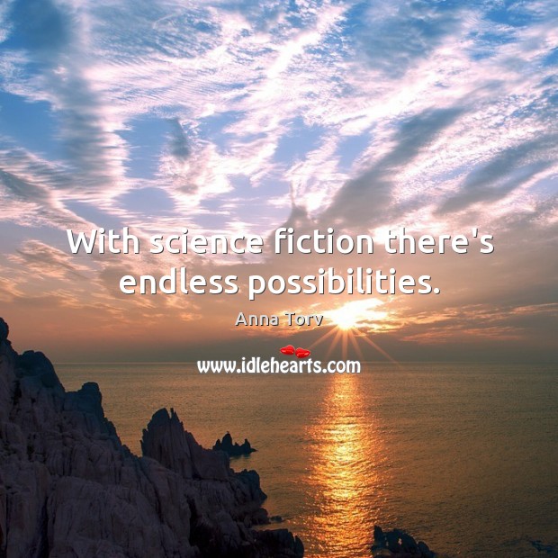 With science fiction there’s endless possibilities. Anna Torv Picture Quote