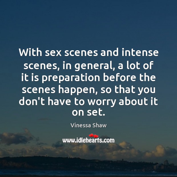 With sex scenes and intense scenes, in general, a lot of it Vinessa Shaw Picture Quote