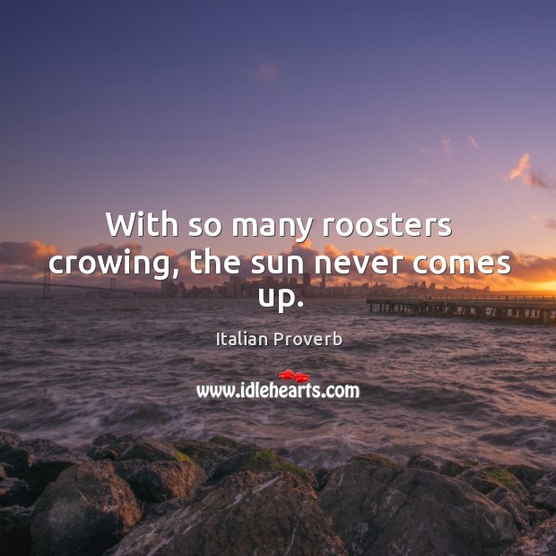 With so many roosters crowing, the sun never comes up. Image