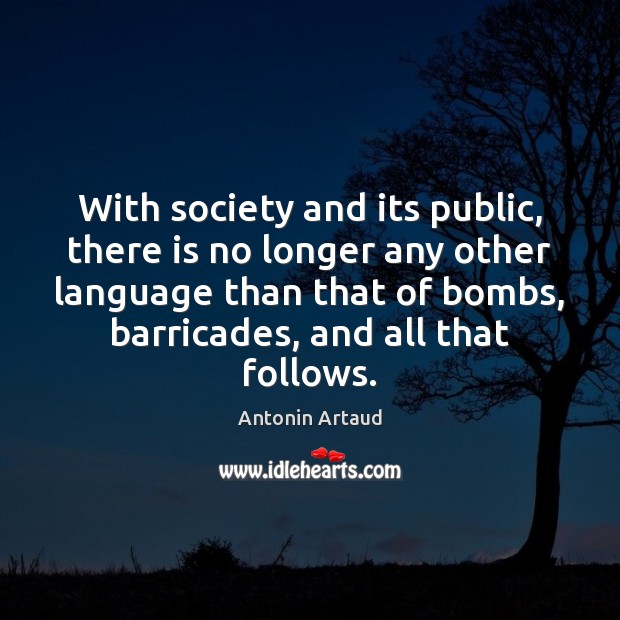 With society and its public, there is no longer any other language Antonin Artaud Picture Quote