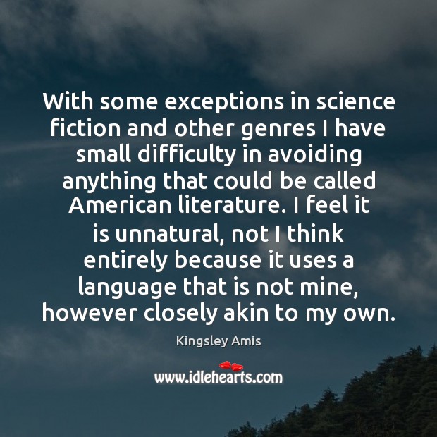 With some exceptions in science fiction and other genres I have small Kingsley Amis Picture Quote