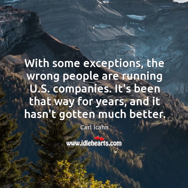 With some exceptions, the wrong people are running U.S. companies. It’s Carl Icahn Picture Quote
