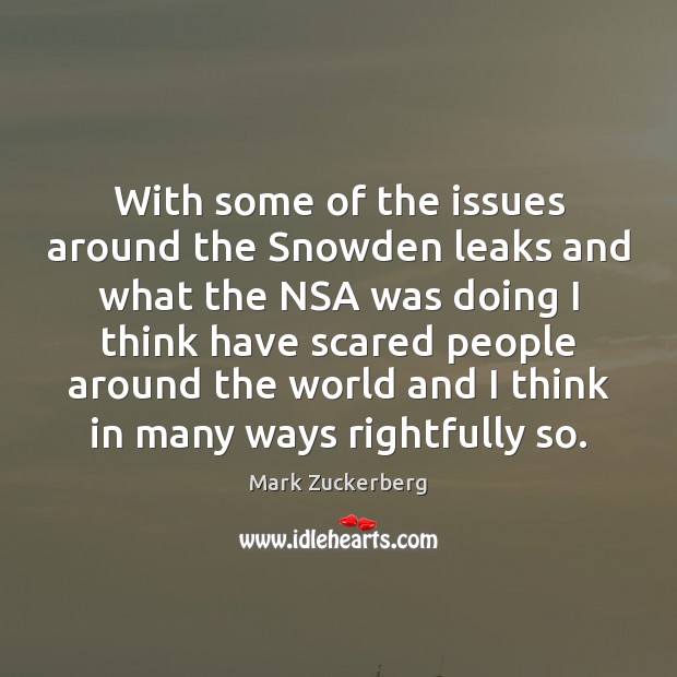 With some of the issues around the Snowden leaks and what the Mark Zuckerberg Picture Quote