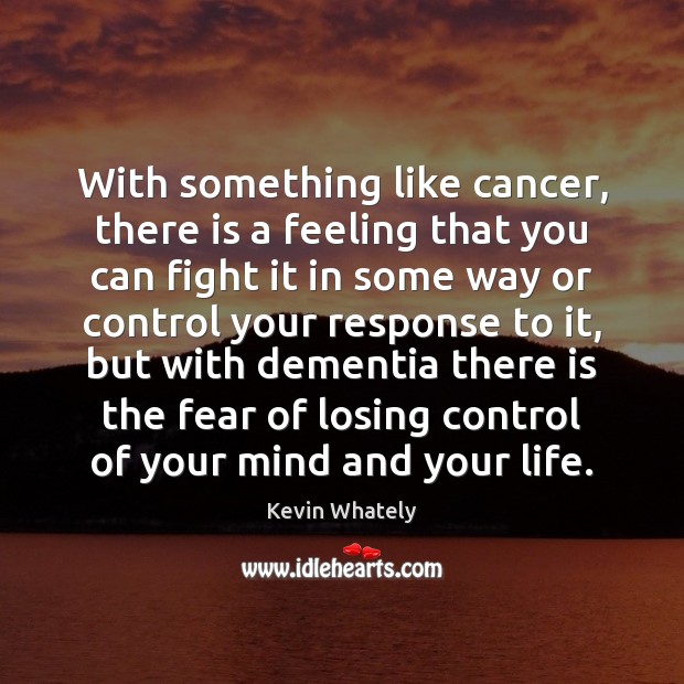 With something like cancer, there is a feeling that you can fight Kevin Whately Picture Quote
