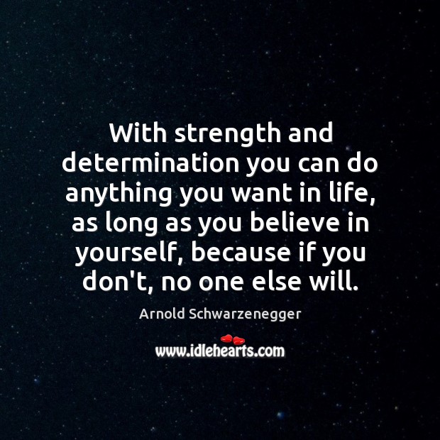 With strength and determination you can do anything you want in life, Believe in Yourself Quotes Image