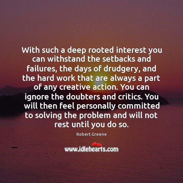 With such a deep rooted interest you can withstand the setbacks and Robert Greene Picture Quote