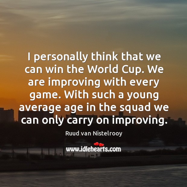With such a young average age in the squad we can only carry on improving. Ruud van Nistelrooy Picture Quote
