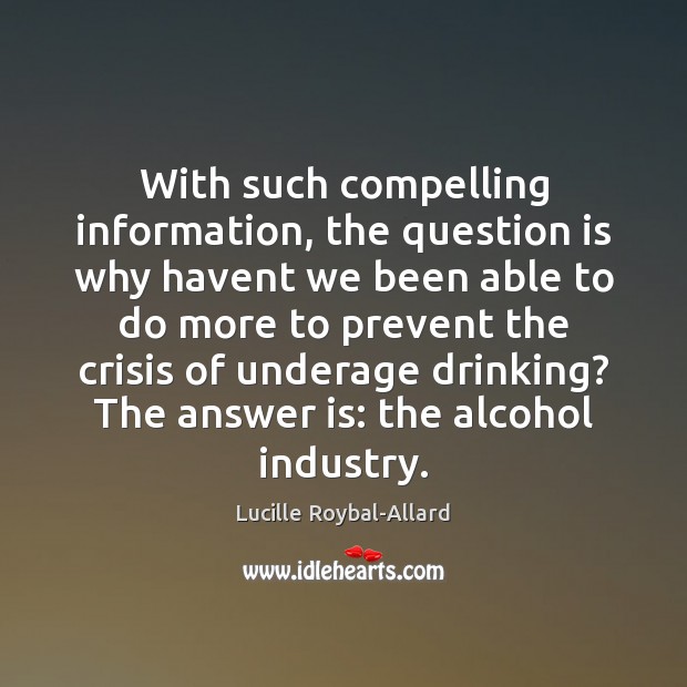 With such compelling information, the question is why havent we been able Lucille Roybal-Allard Picture Quote