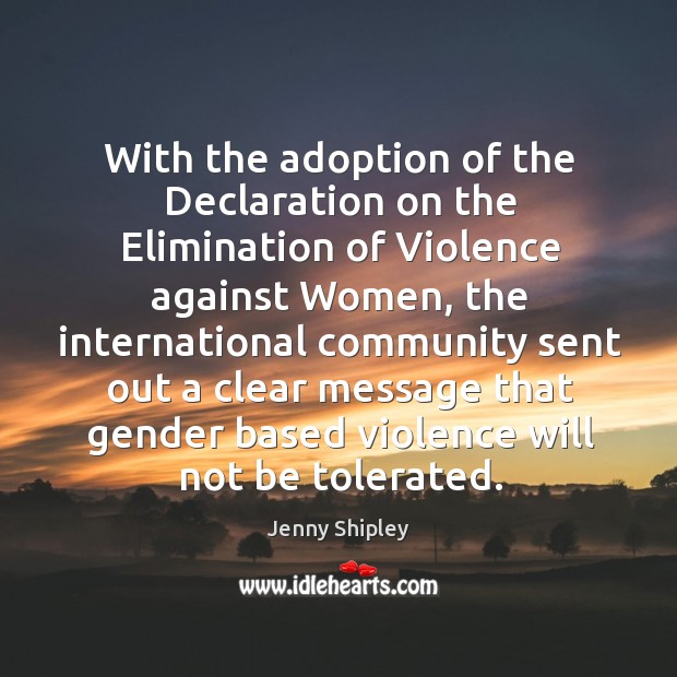 With the adoption of the declaration on the elimination of violence against women Jenny Shipley Picture Quote