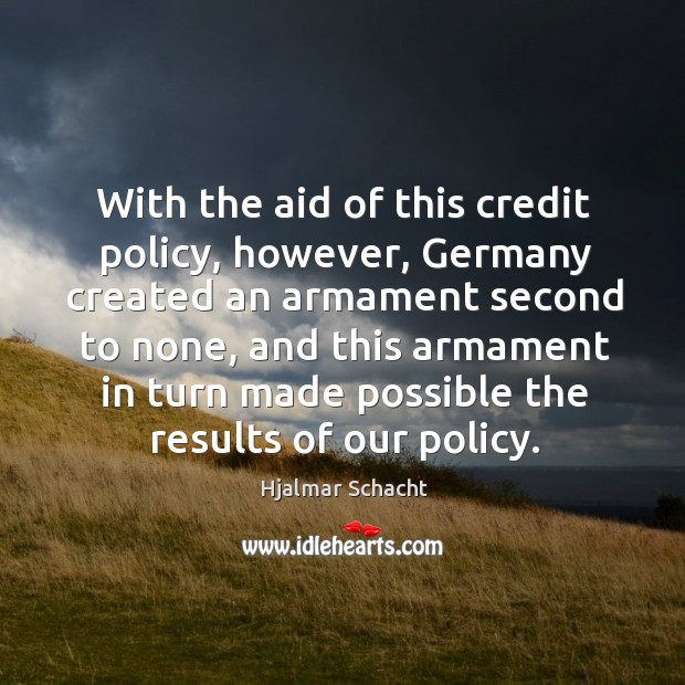 With the aid of this credit policy, however, germany created an armament second to none Image