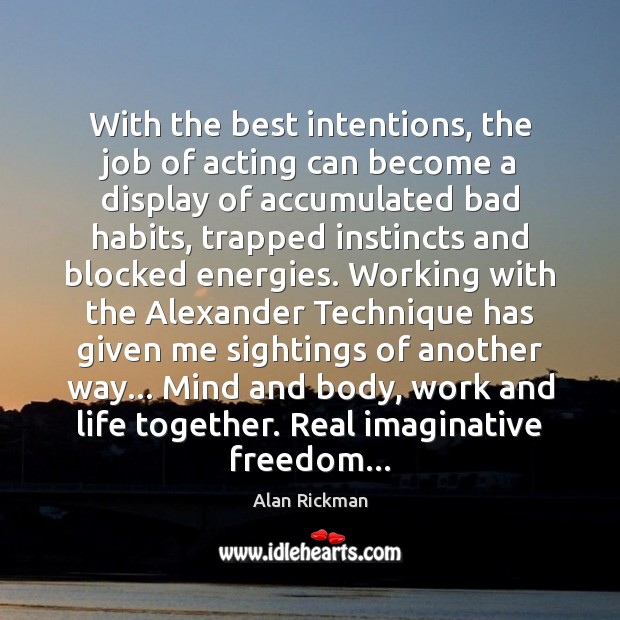 With the best intentions, the job of acting can become a display Best Intentions Quotes Image