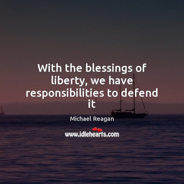 With the blessings of liberty, we have responsibilities to defend it Image