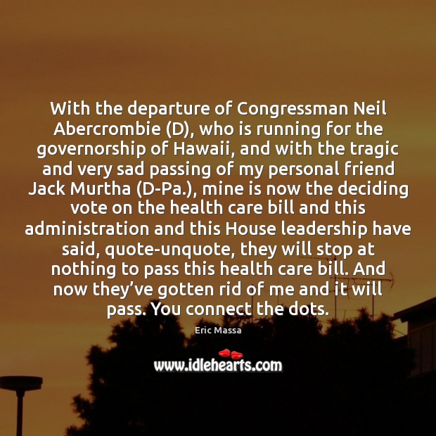 With the departure of Congressman Neil Abercrombie (D), who is running for Health Quotes Image