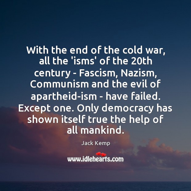 With the end of the cold war, all the ‘isms’ of the 20 