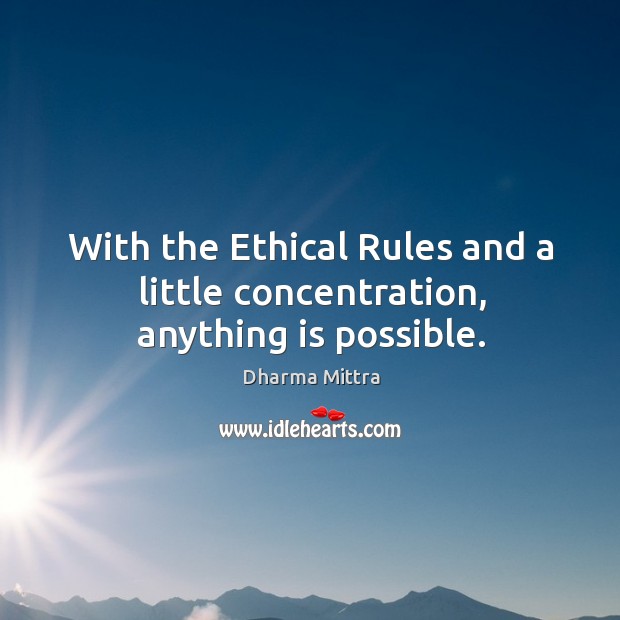 With the Ethical Rules and a little concentration, anything is possible. Dharma Mittra Picture Quote