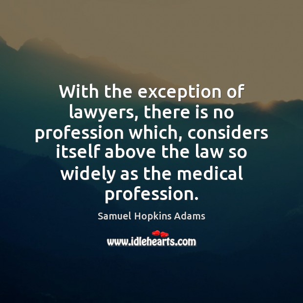 With the exception of lawyers, there is no profession which, considers itself Samuel Hopkins Adams Picture Quote