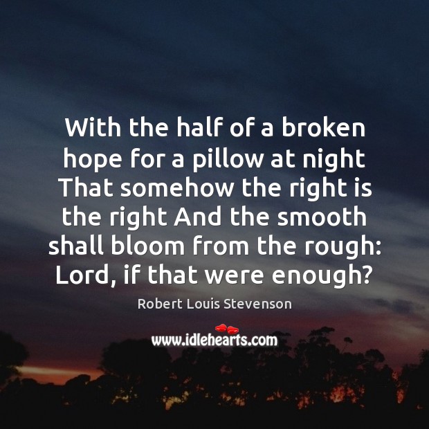 With the half of a broken hope for a pillow at night Robert Louis Stevenson Picture Quote