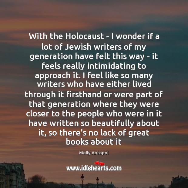 With the Holocaust – I wonder if a lot of Jewish writers Molly Antopol Picture Quote