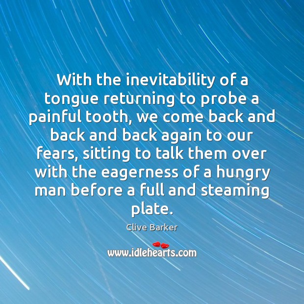 With the inevitability of a tongue returning to probe a painful tooth, Clive Barker Picture Quote