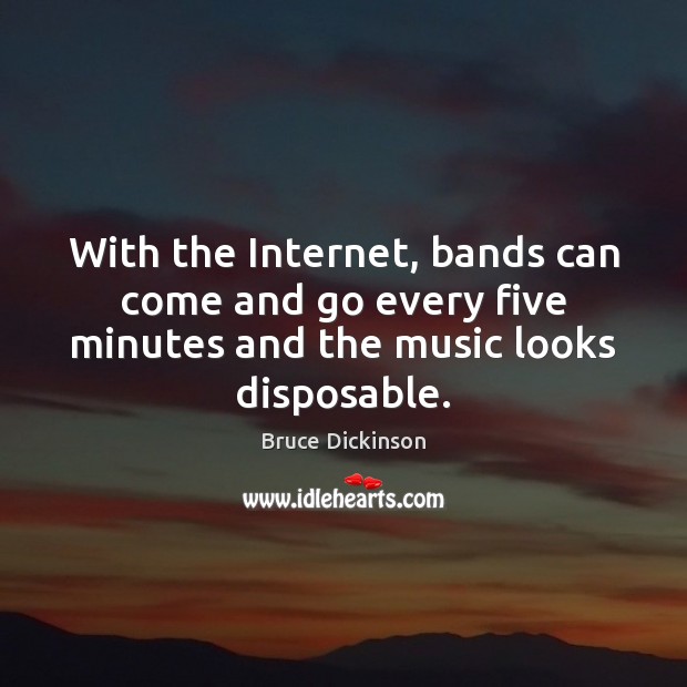 With the Internet, bands can come and go every five minutes and Image