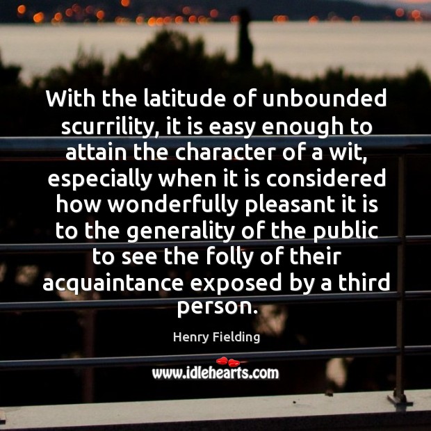 With the latitude of unbounded scurrility, it is easy enough to attain Henry Fielding Picture Quote