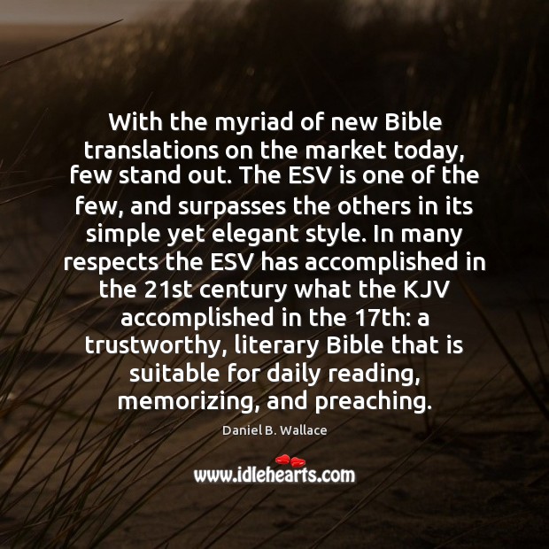 With the myriad of new Bible translations on the market today, few Daniel B. Wallace Picture Quote