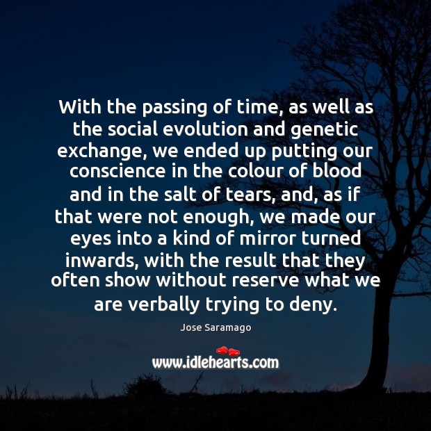 With the passing of time, as well as the social evolution and Jose Saramago Picture Quote