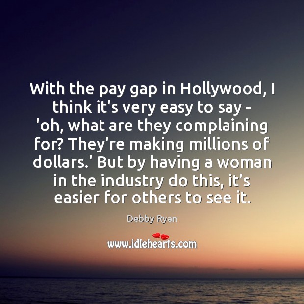With the pay gap in Hollywood, I think it’s very easy to Image