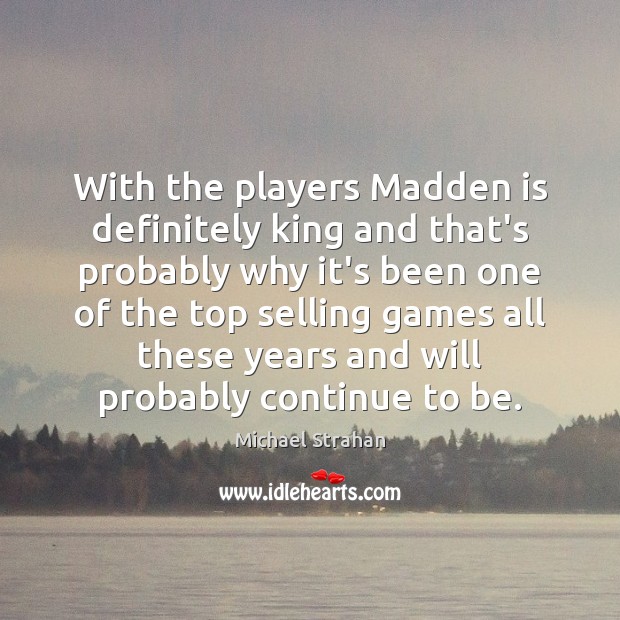 With the players Madden is definitely king and that’s probably why it’s Michael Strahan Picture Quote