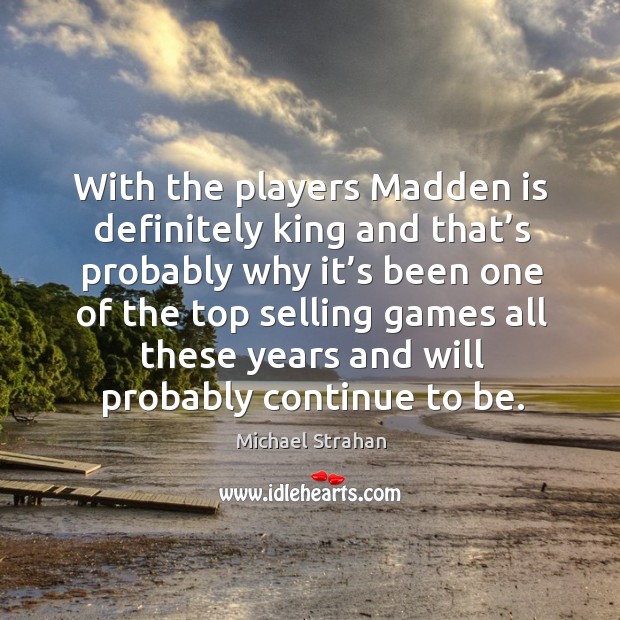With the players madden is definitely king and that’s probably why it’s been one of the top selling Image