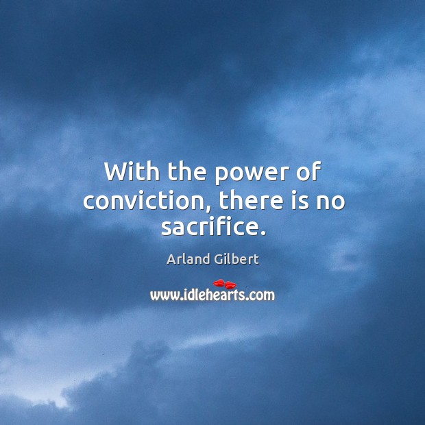 With the power of conviction, there is no sacrifice. Image
