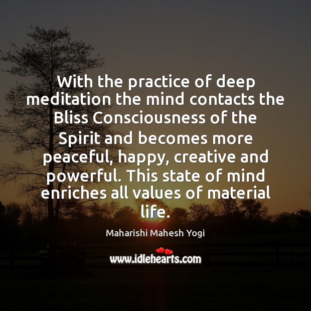 With the practice of deep meditation the mind contacts the Bliss Consciousness Practice Quotes Image