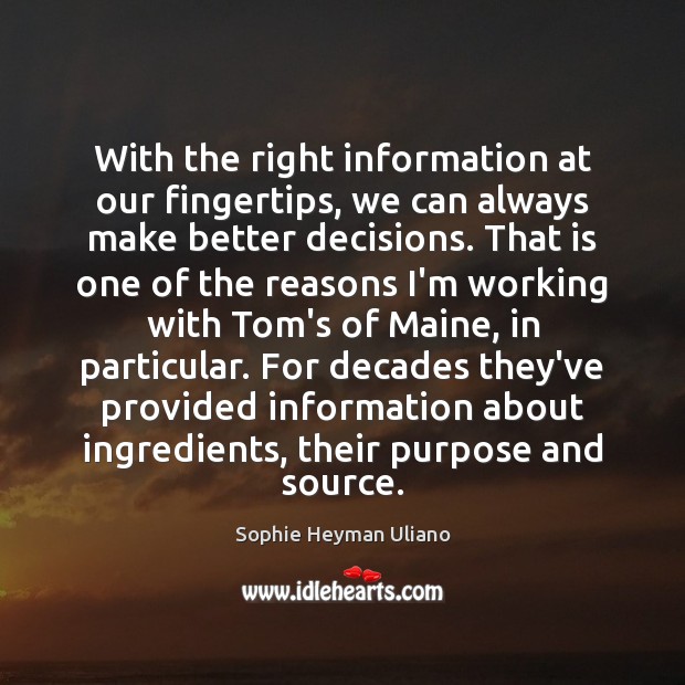 With the right information at our fingertips, we can always make better Sophie Heyman Uliano Picture Quote