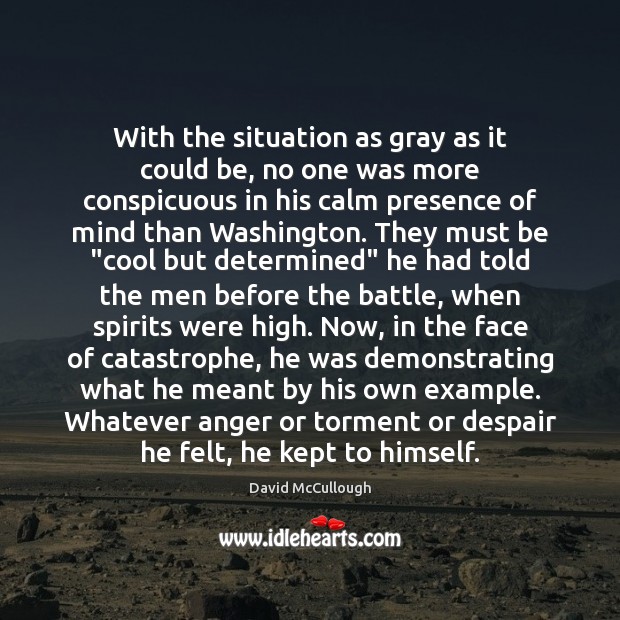 With the situation as gray as it could be, no one was David McCullough Picture Quote