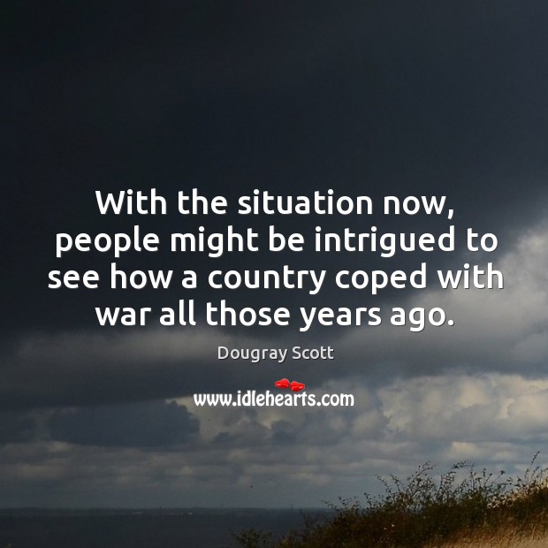 With the situation now, people might be intrigued to see how a country coped with war all those years ago. Image