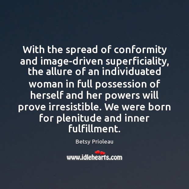 With the spread of conformity and image-driven superficiality, the allure of an Image