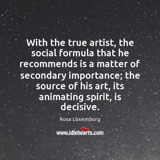 With the true artist, the social formula that he recommends is a 